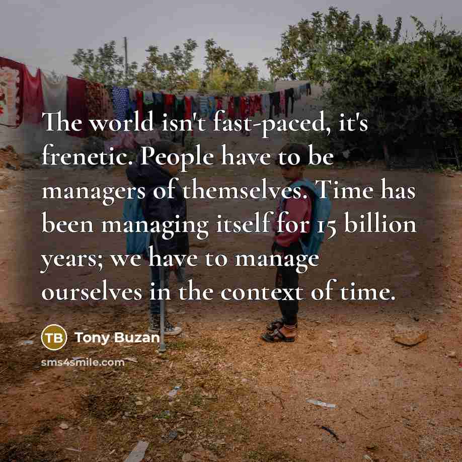 “The world isn't fast-paced, it's frenetic. People have to be…” quote by Tony Buzan