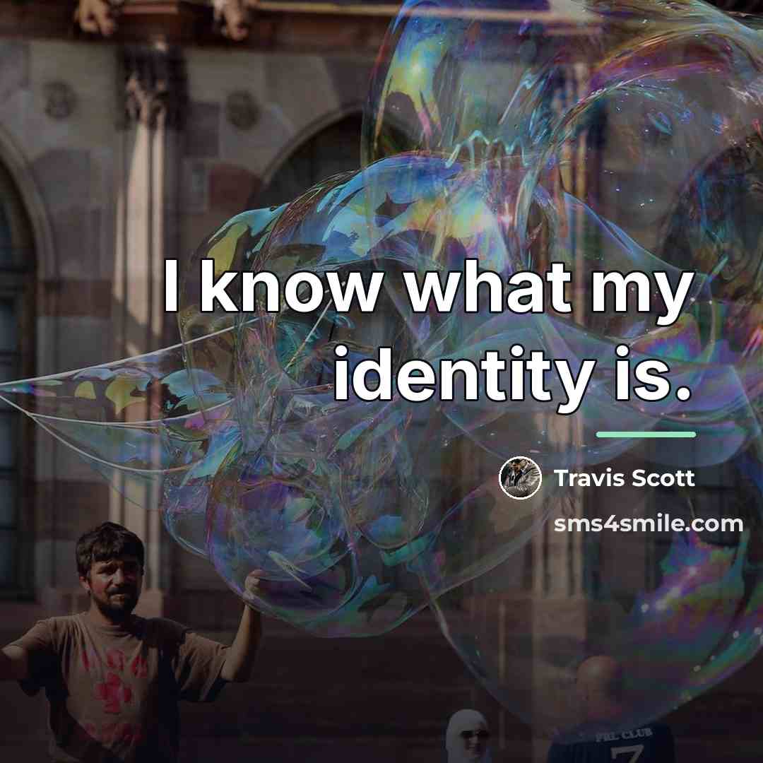 “I know what my identity is.…” quote by Travis Scott