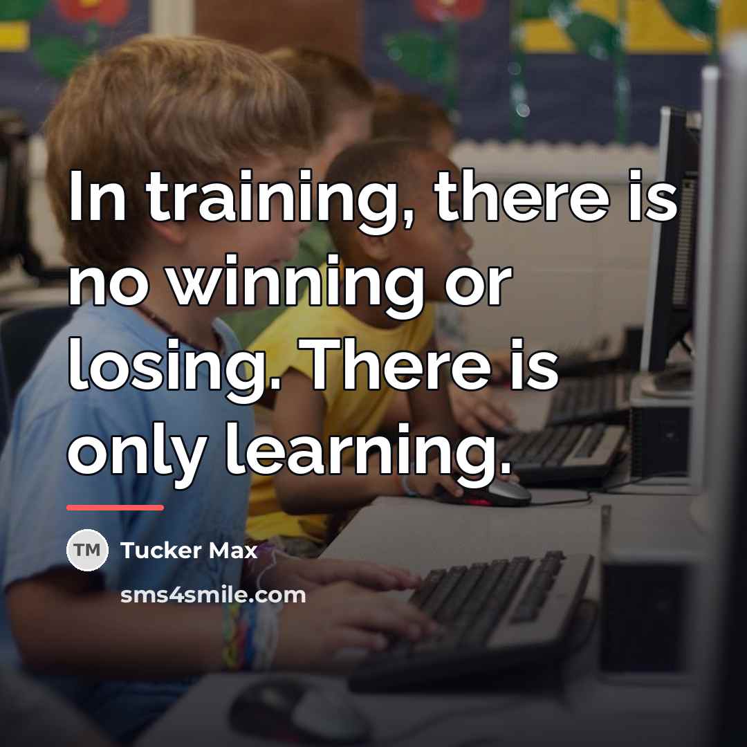 “In training, there is no winning or losing. There is…” quote by Tucker Max