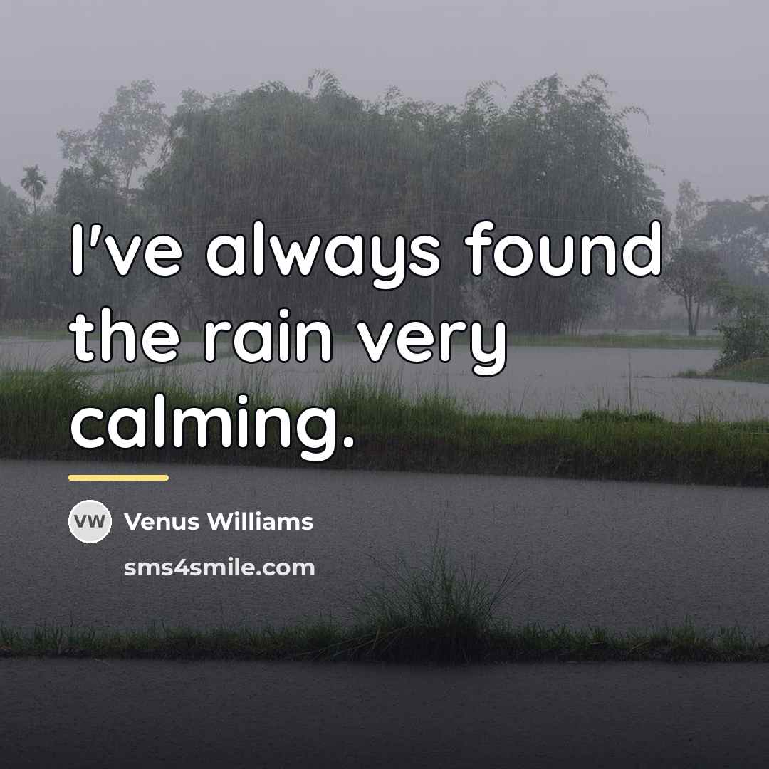 “I've always found the rain very calming.…” quote by Venus Williams