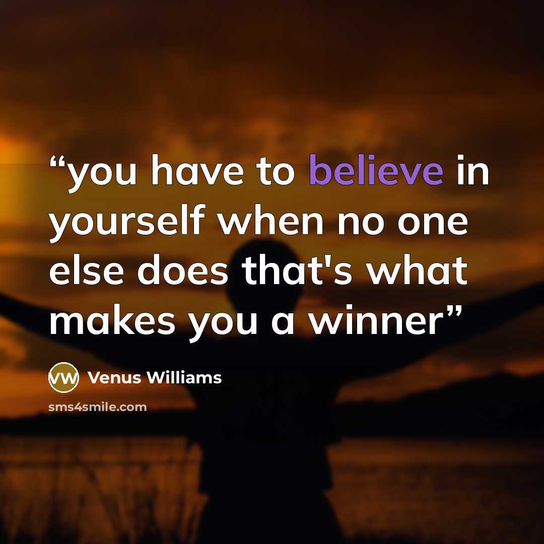 “you have to believe in yourself when no one else does that's what makes you a winner” quote by venus williams