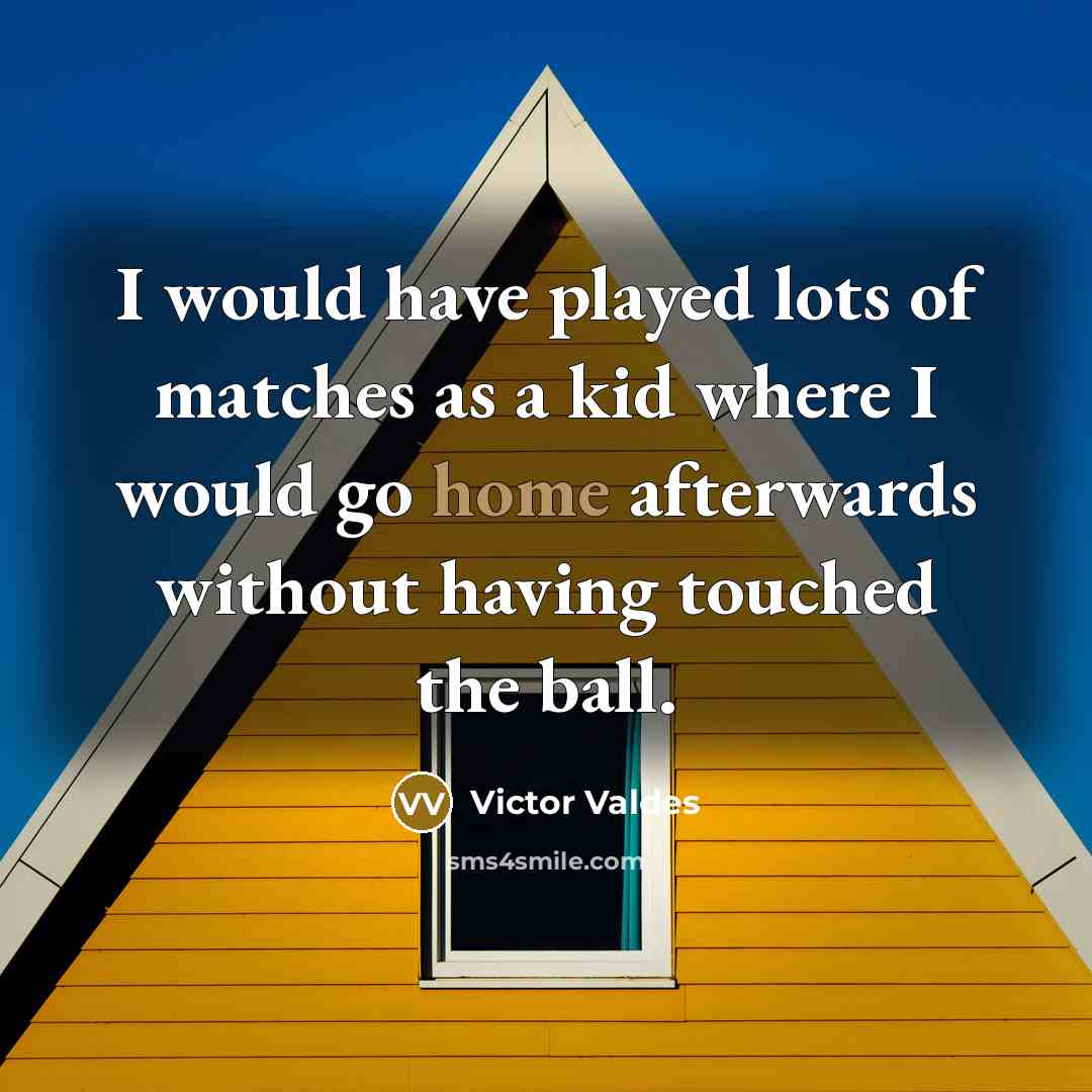 “I would have played lots of matches as a kid…” quote by Victor Valdes