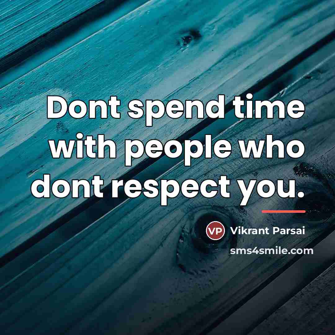 “Dont spend time with people who dont respect you.…” quote by Vikrant Parsai
