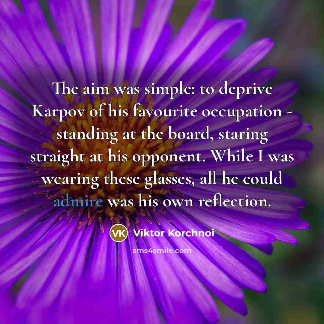 “The aim was simple: to deprive Karpov of his favourite…” quote by Viktor Korchnoi