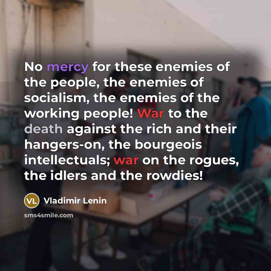 “No mercy for these enemies of the people, the enemies…” quote by Vladimir Lenin