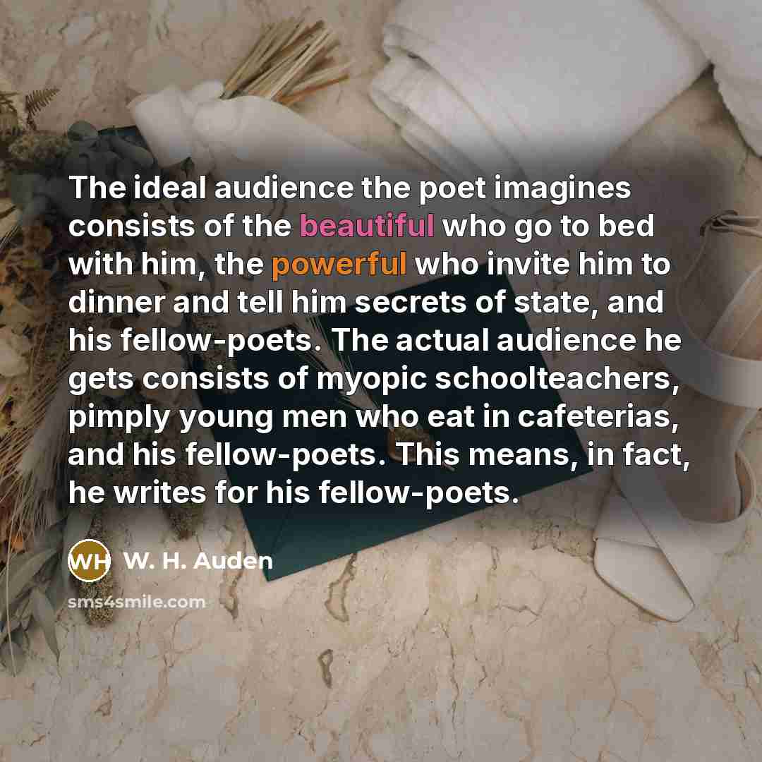 “The ideal audience the poet imagines consists of the beautiful…” quote by W. H. Auden
