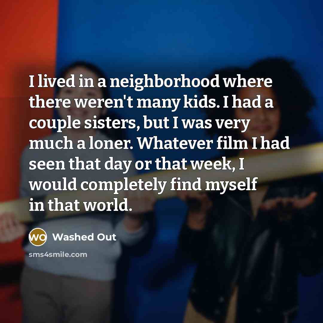 “I lived in a neighborhood where there weren't many kids.…” quote by Washed Out
