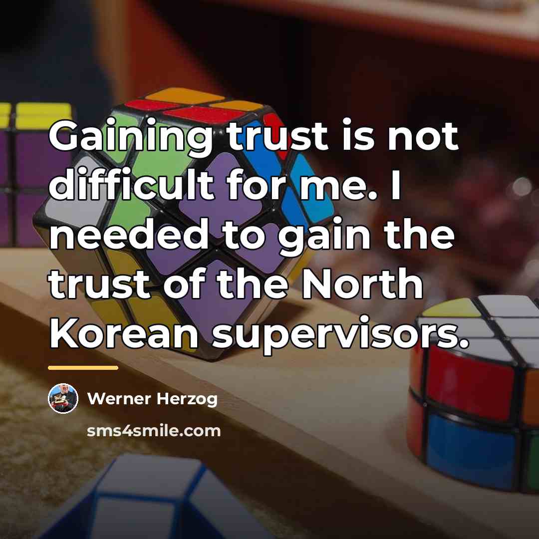 “Gaining trust is not difficult for me. I needed to…” quote by Werner Herzog