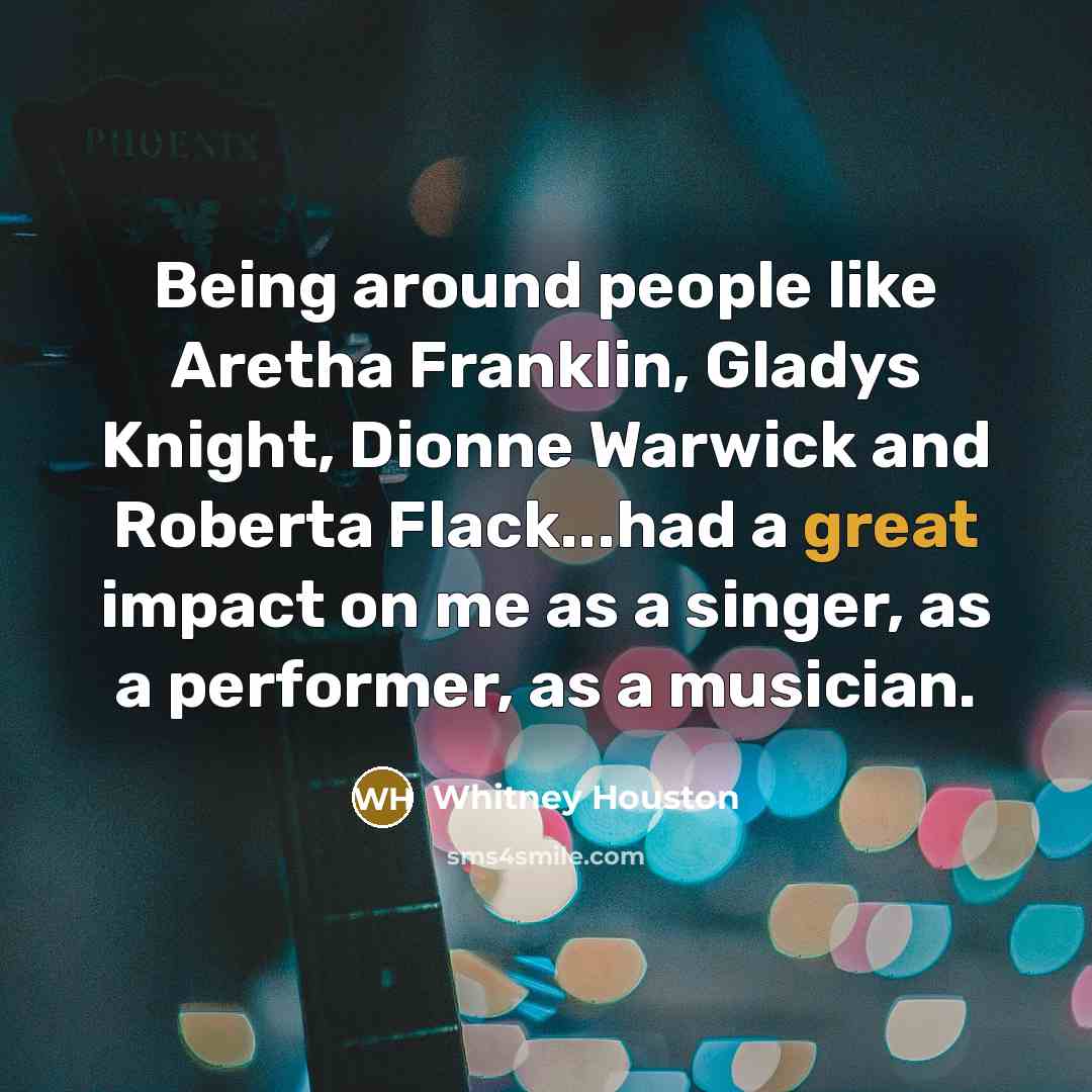 “Being around people like Aretha Franklin, Gladys Knight, Dionne Warwick…” quote by Whitney Houston