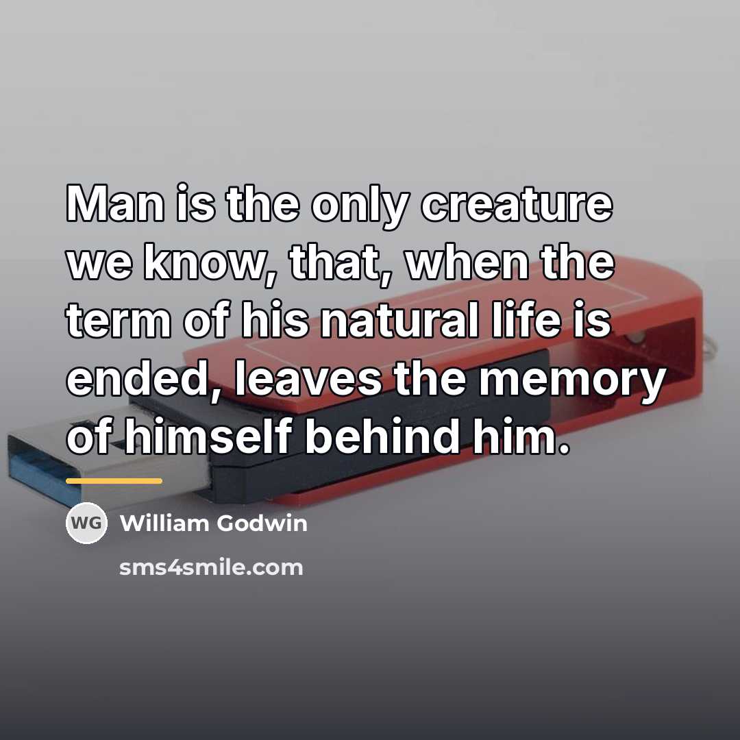 “Man is the only creature we know, that, when the…” quote by William Godwin