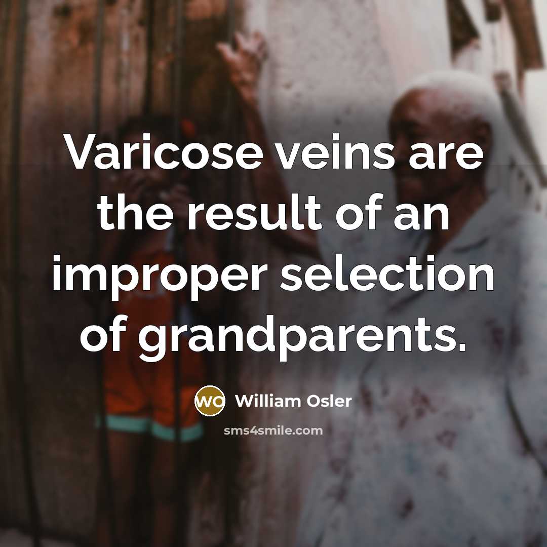 “Varicose veins are the result of an improper selection of…” quote by William Osler