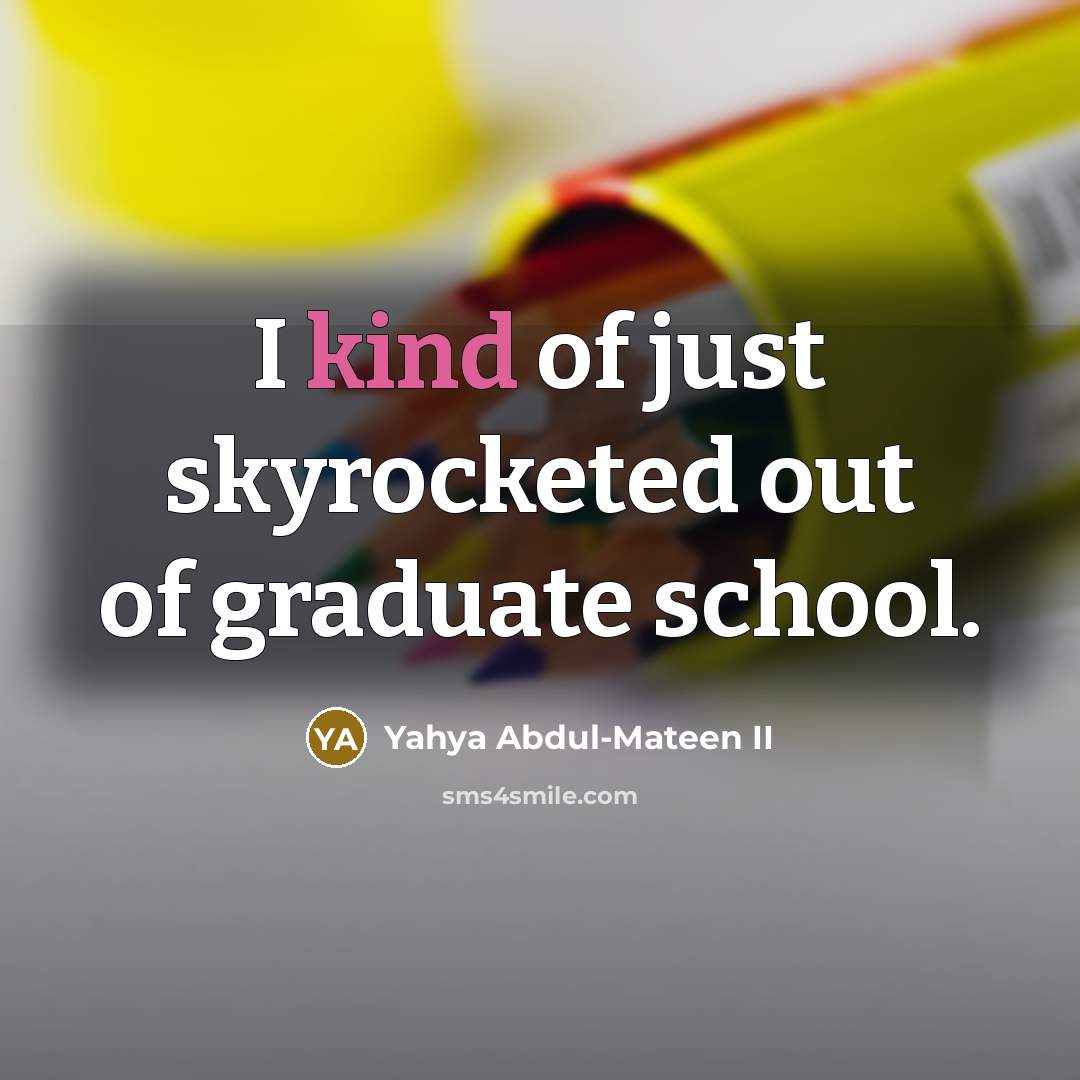 “I kind of just skyrocketed out of graduate school.…” quote by Yahya Abdul-Mateen II