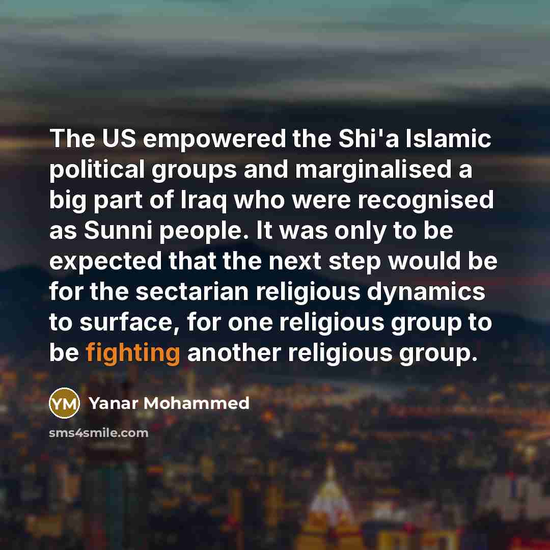 “The US empowered the Shi'a Islamic political groups and marginalised…” quote by Yanar Mohammed