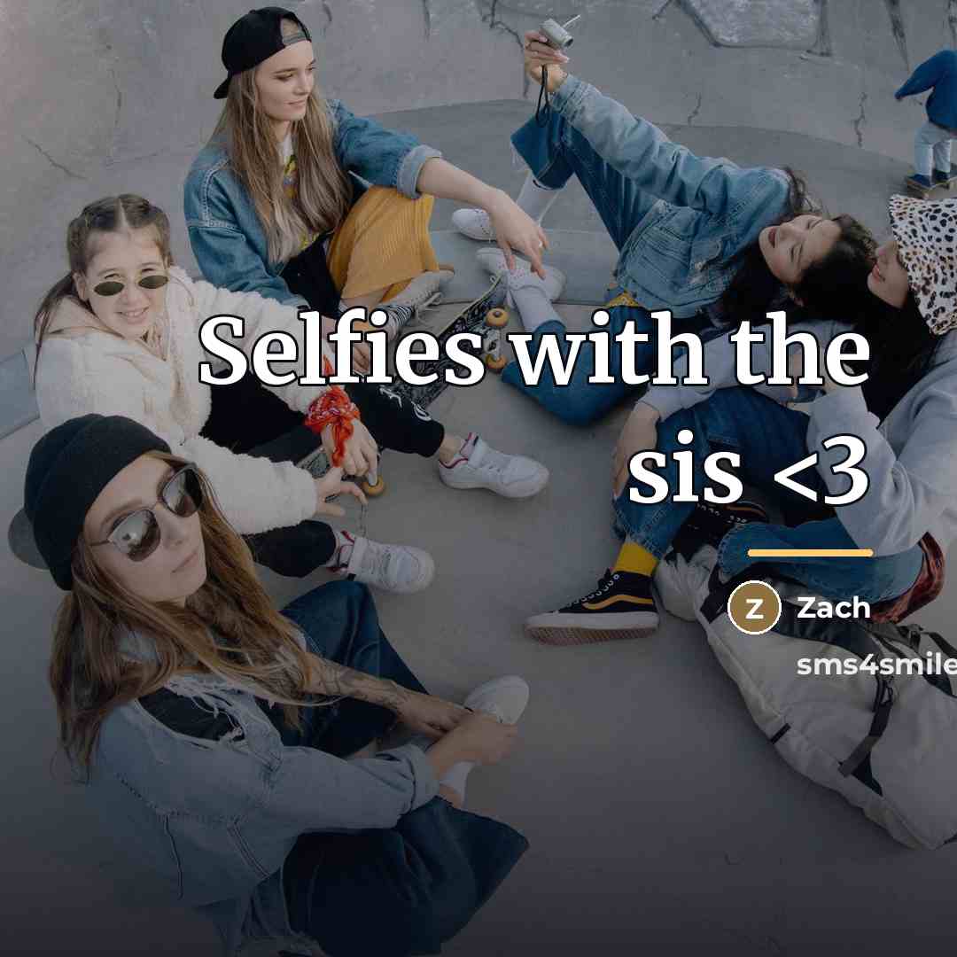 “Selfies with the sis…” quote by Zach