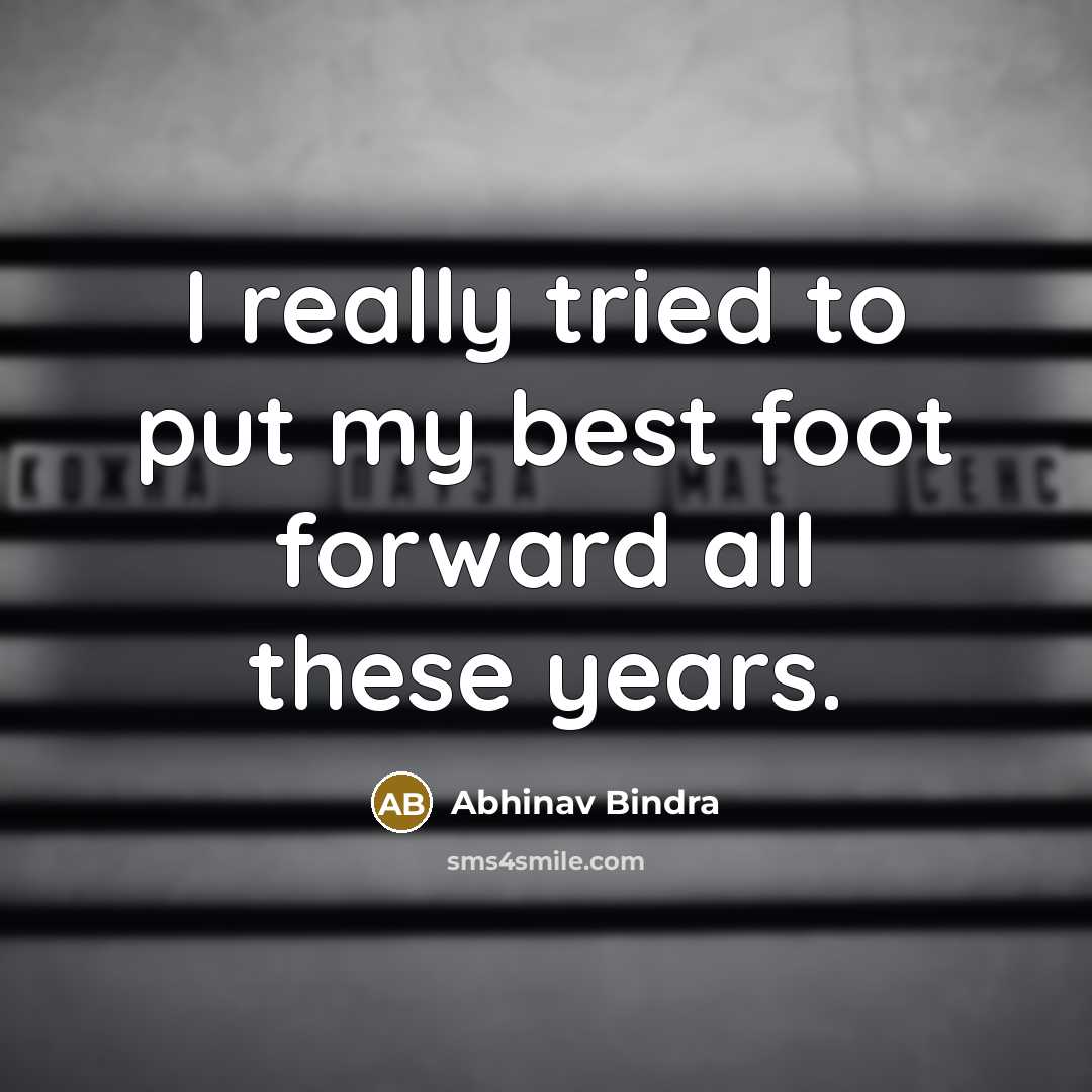 “I really tried to put my best foot forward all…” quote by Abhinav Bindra