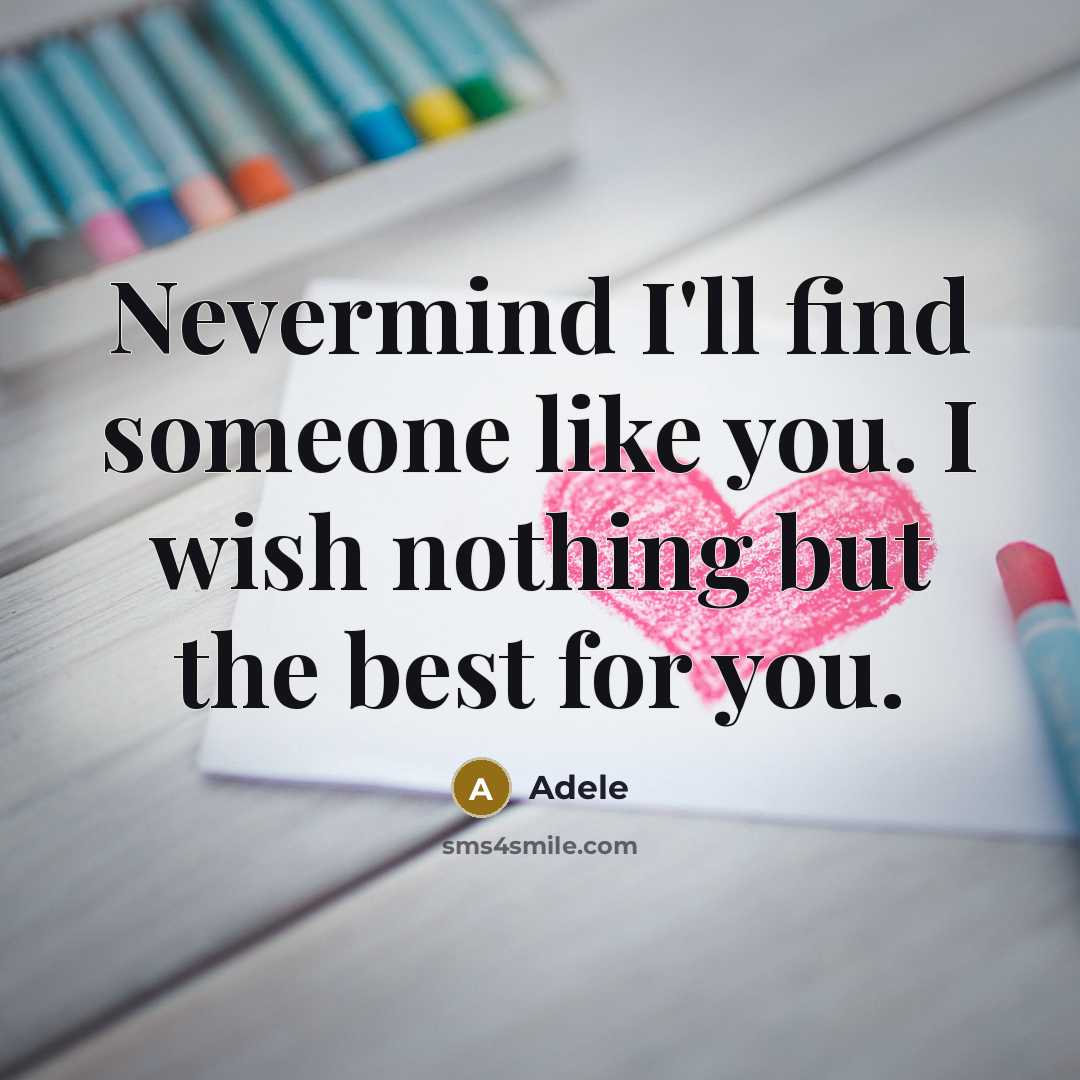 “Nevermind I'll find someone like you. I wish nothing but…” quote by Adele