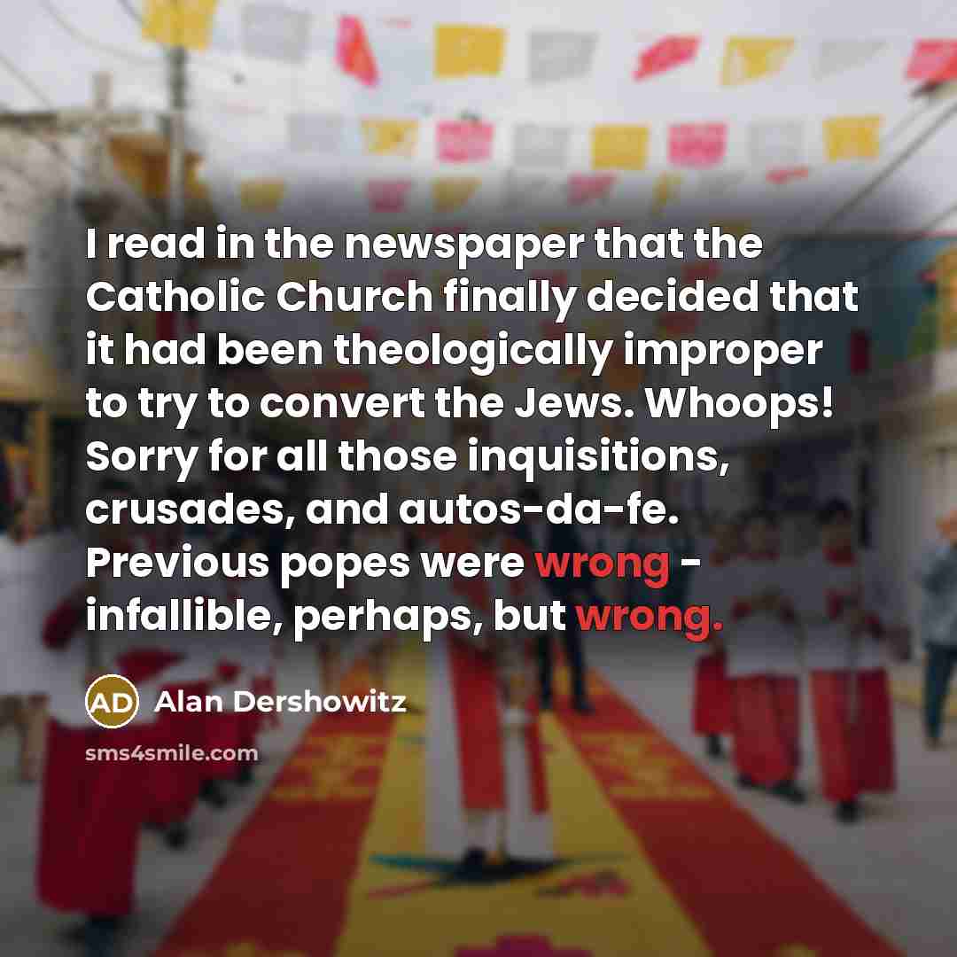 “I read in the newspaper that the Catholic Church finally…” quote by Alan Dershowitz