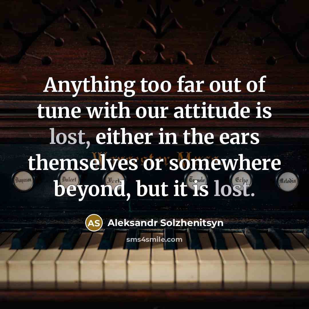 “Anything too far out of tune with our attitude is…” quote by Aleksandr Solzhenitsyn