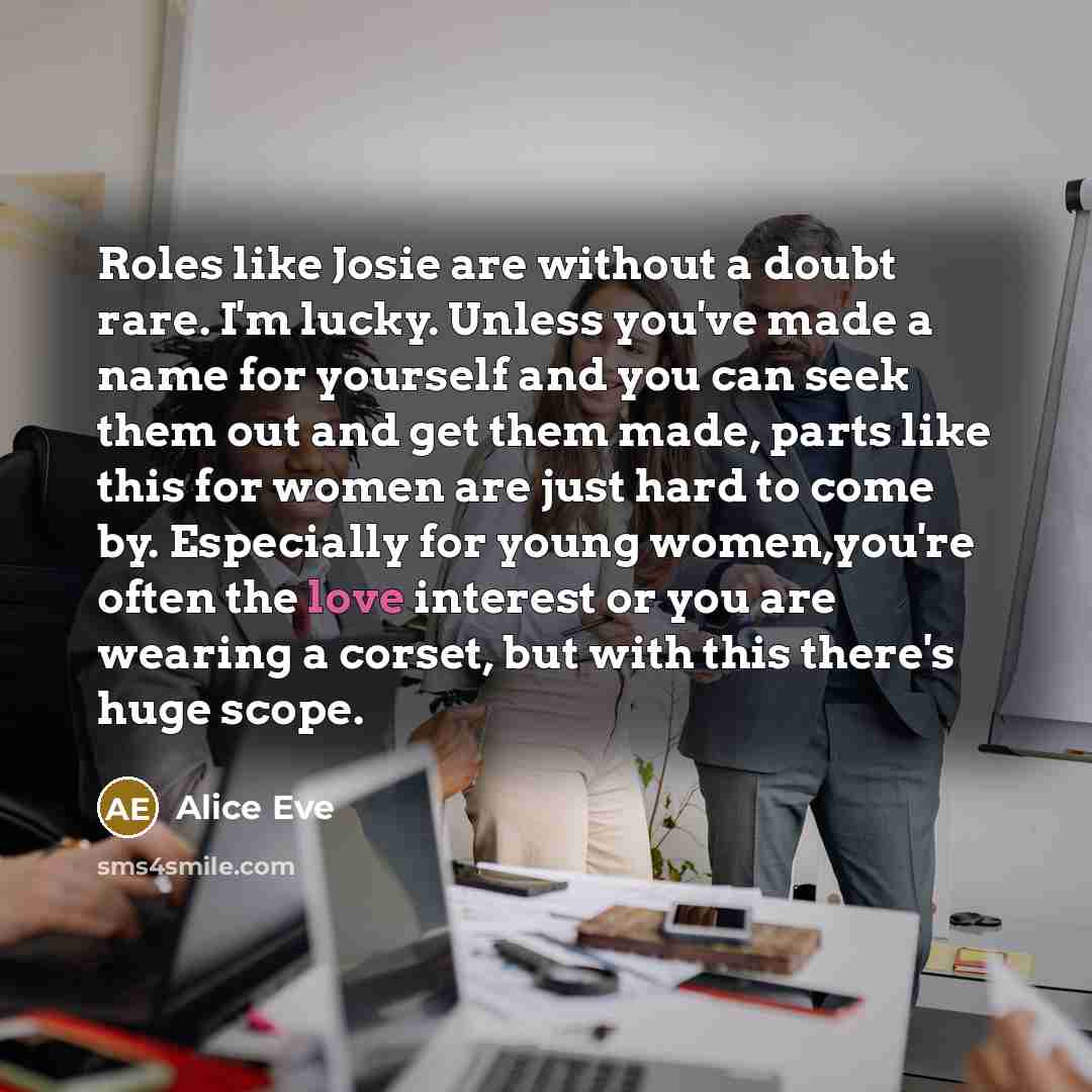 “Roles like Josie are without a doubt rare. I'm lucky.…” quote by Alice Eve