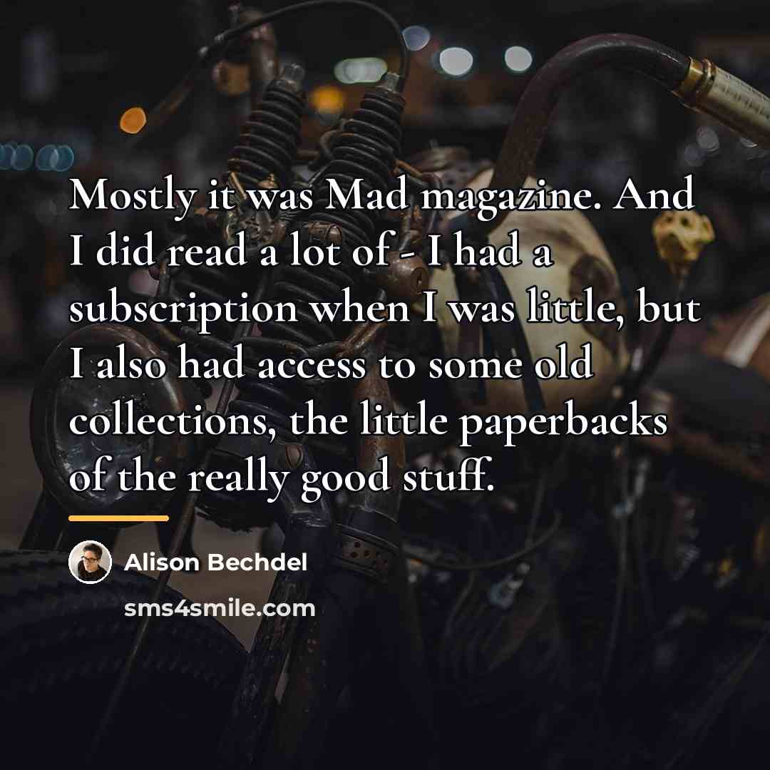 “Mostly it was Mad magazine. And I did read a…” quote by Alison Bechdel