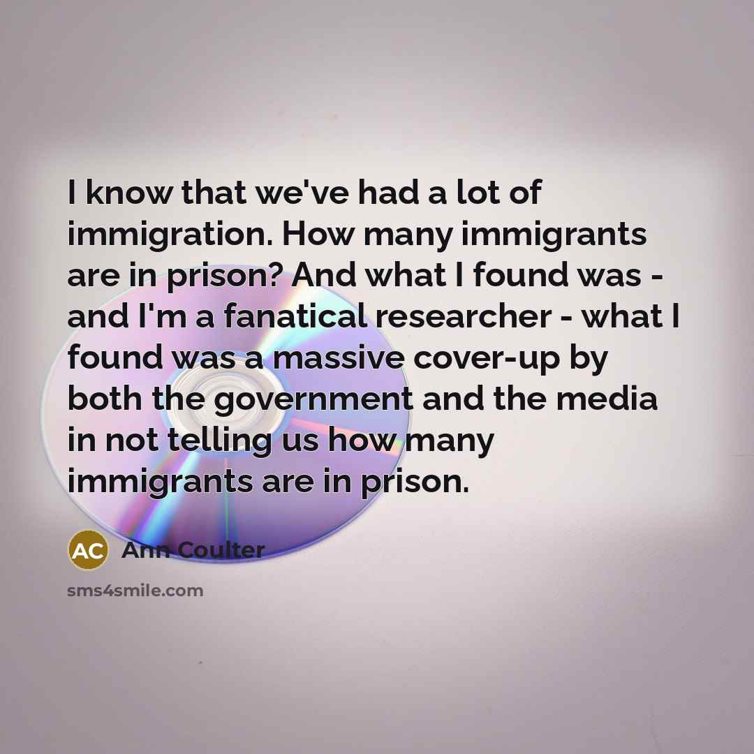 “I know that we've had a lot of immigration. How…” quote by Ann Coulter