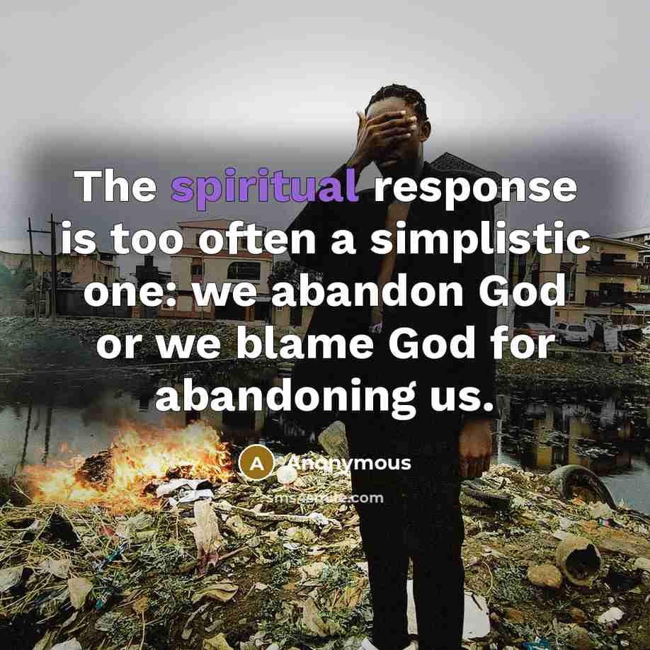 “The spiritual response is too often a simplistic one: we…” quote by Anonymous