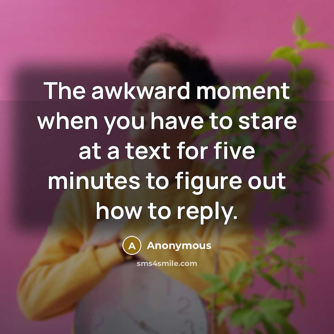 “The awkward moment when you have to stare at a…” quote by Anonymous