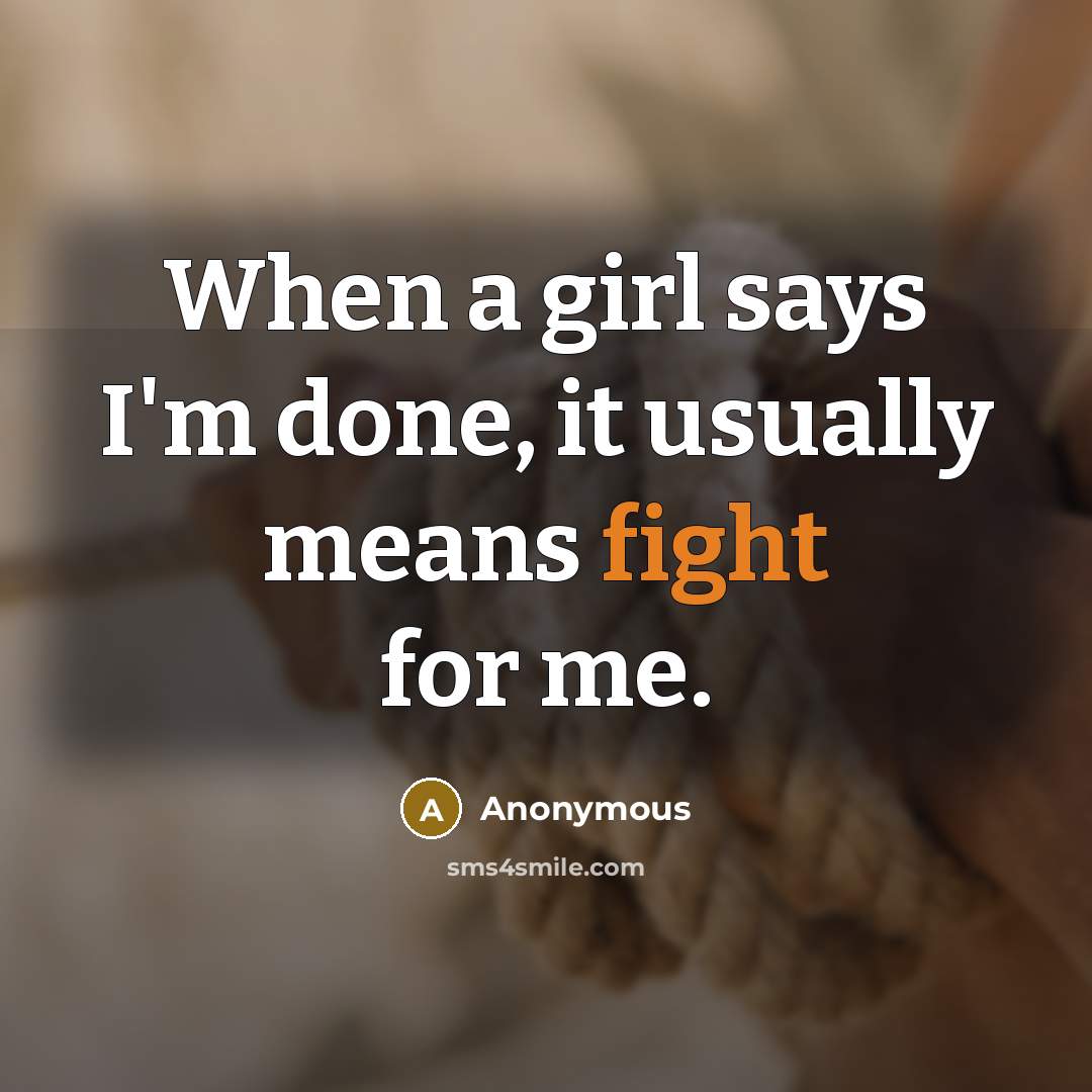 “When a girl says I'm done, it usually means fight…” quote by Anonymous