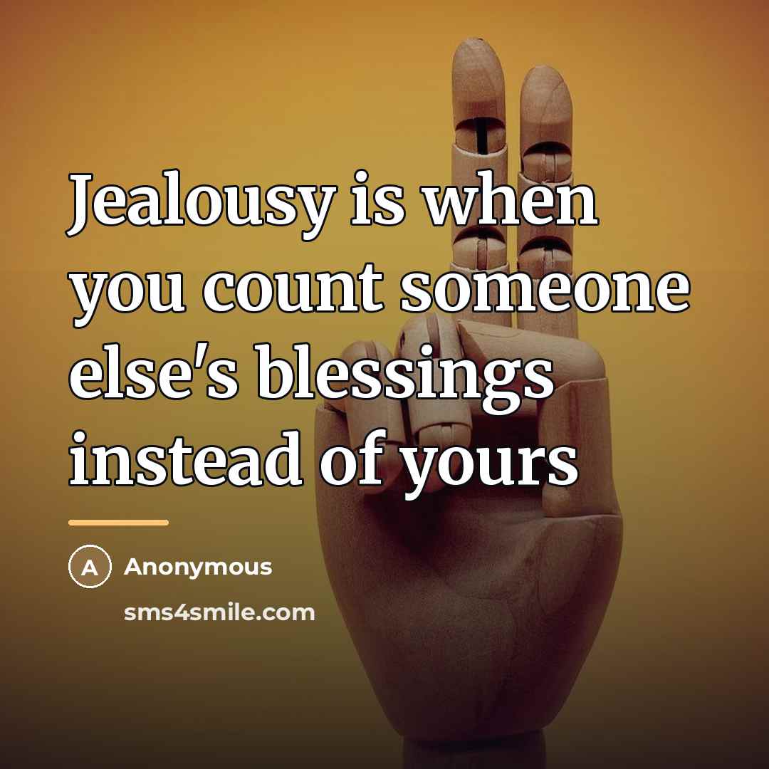 “Jealousy is when you count someone else's blessings instead of…” quote by Anonymous