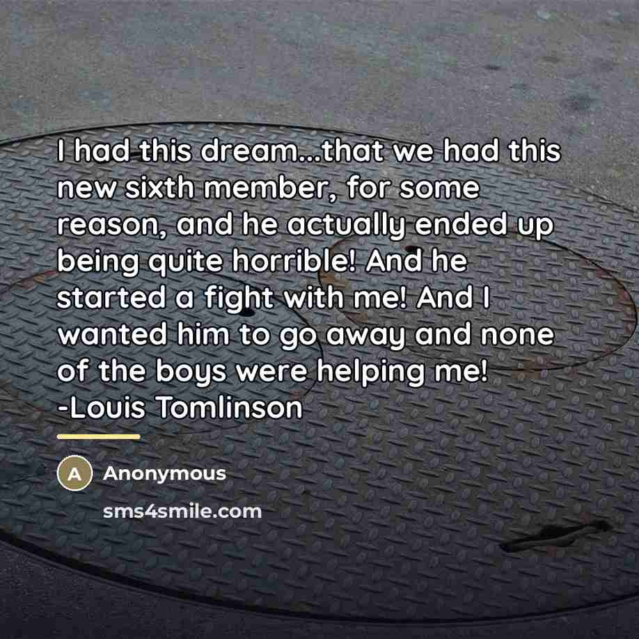 “I had this dream...that we had this new sixth member,…” quote by Anonymous