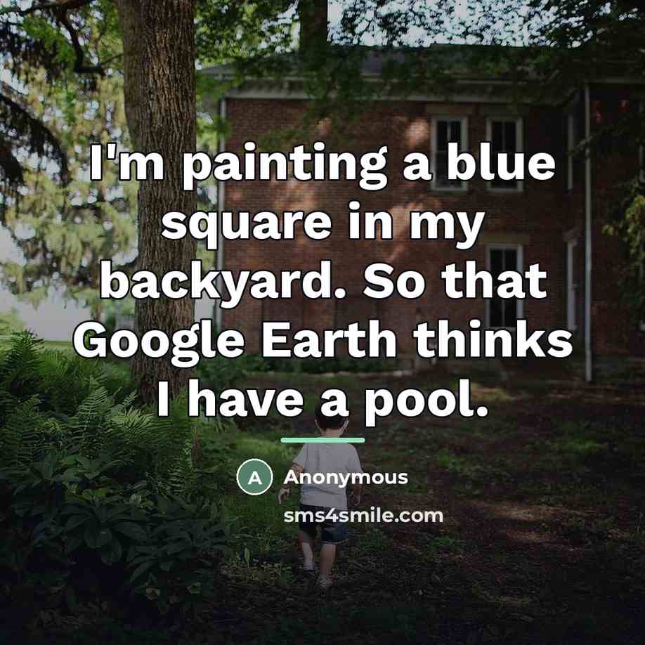 “I'm painting a blue square in my backyard. So that…” quote by Anonymous