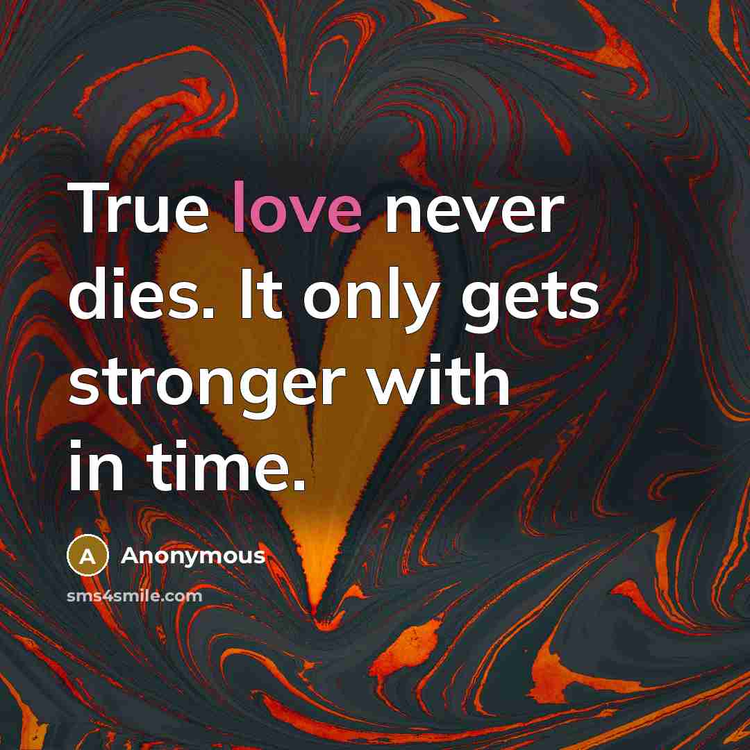 “True love never dies. It only gets stronger with in…” quote by Anonymous