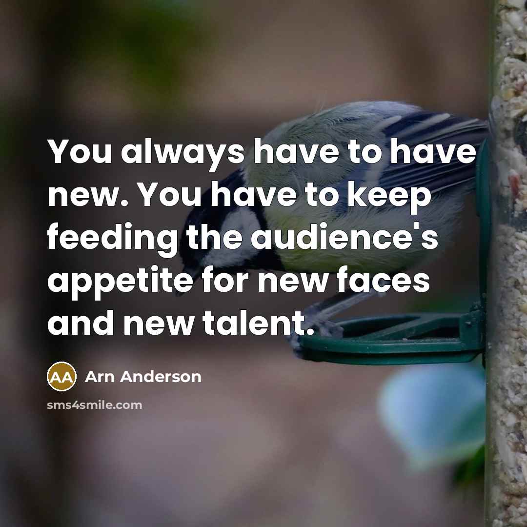 “You always have to have new. You have to keep…” quote by Arn Anderson