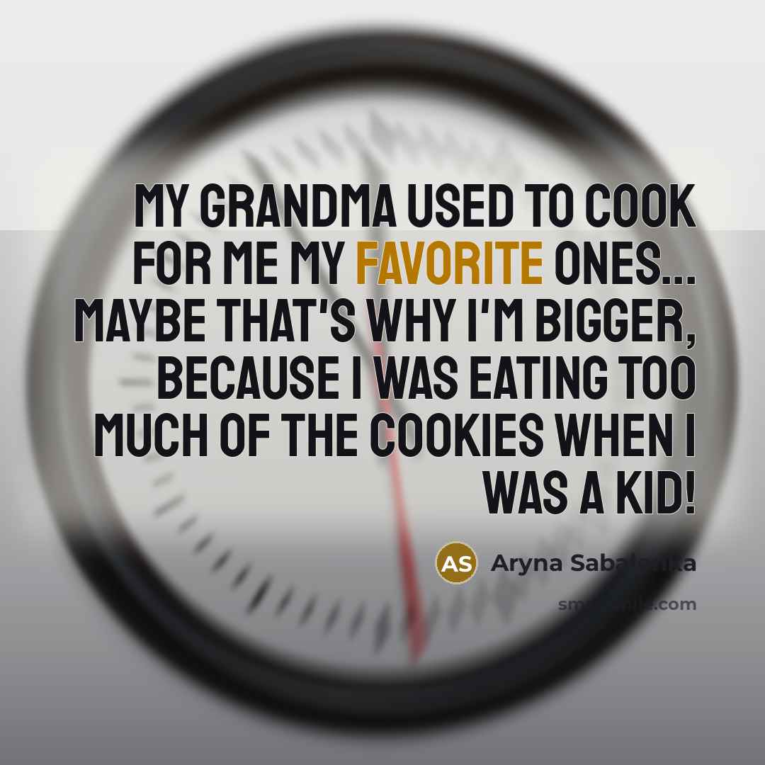 “My grandma used to cook for me my favorite ones...…” quote by Aryna Sabalenka