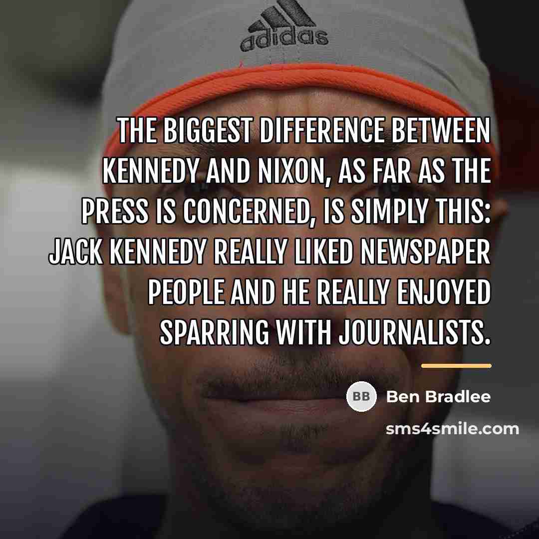 “The biggest difference between Kennedy and Nixon, as far as…” quote by Ben Bradlee