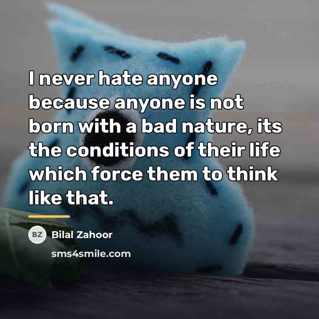 “I never hate anyone because anyone is not born with…” quote by Bilal Zahoor