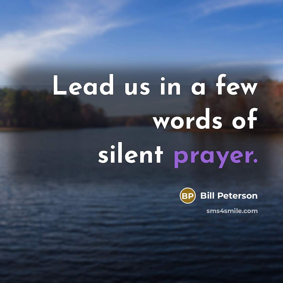 “Lead us in a few words of silent prayer.…” quote by Bill Peterson