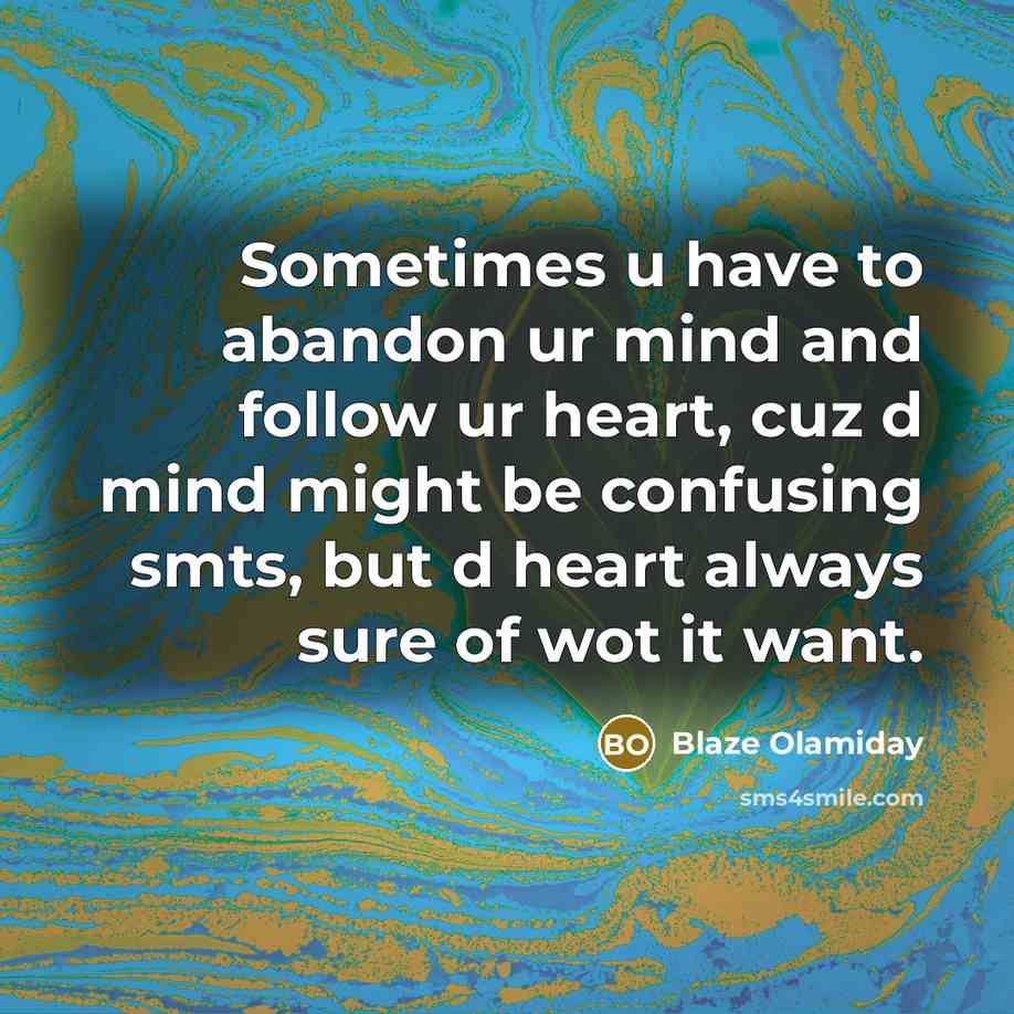 “Sometimes u have to abandon ur mind and follow ur…” quote by Blaze Olamiday