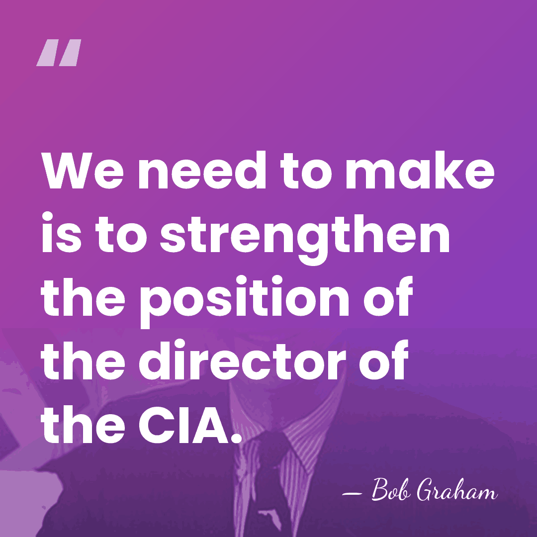 We need to make is to strengthen the position of the director&hellip; - Bob Graham