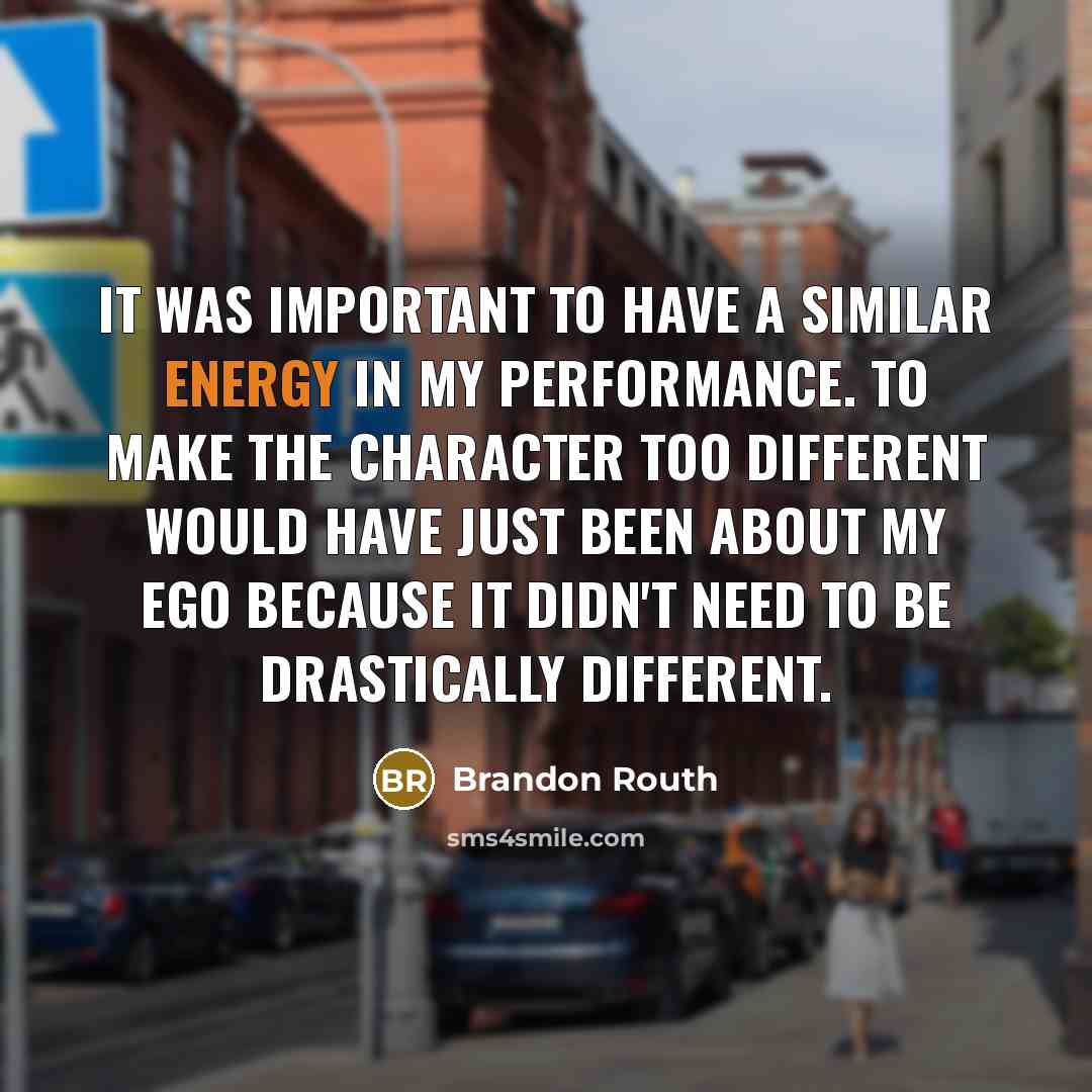 “It was important to have a similar energy in my…” quote by Brandon Routh