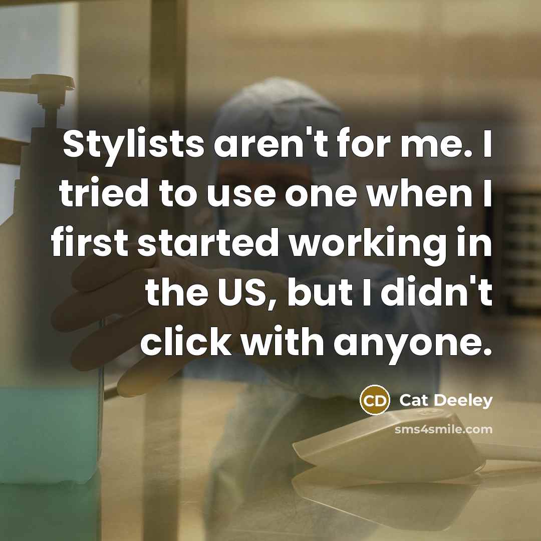 “Stylists aren't for me. I tried to use one when…” quote by Cat Deeley