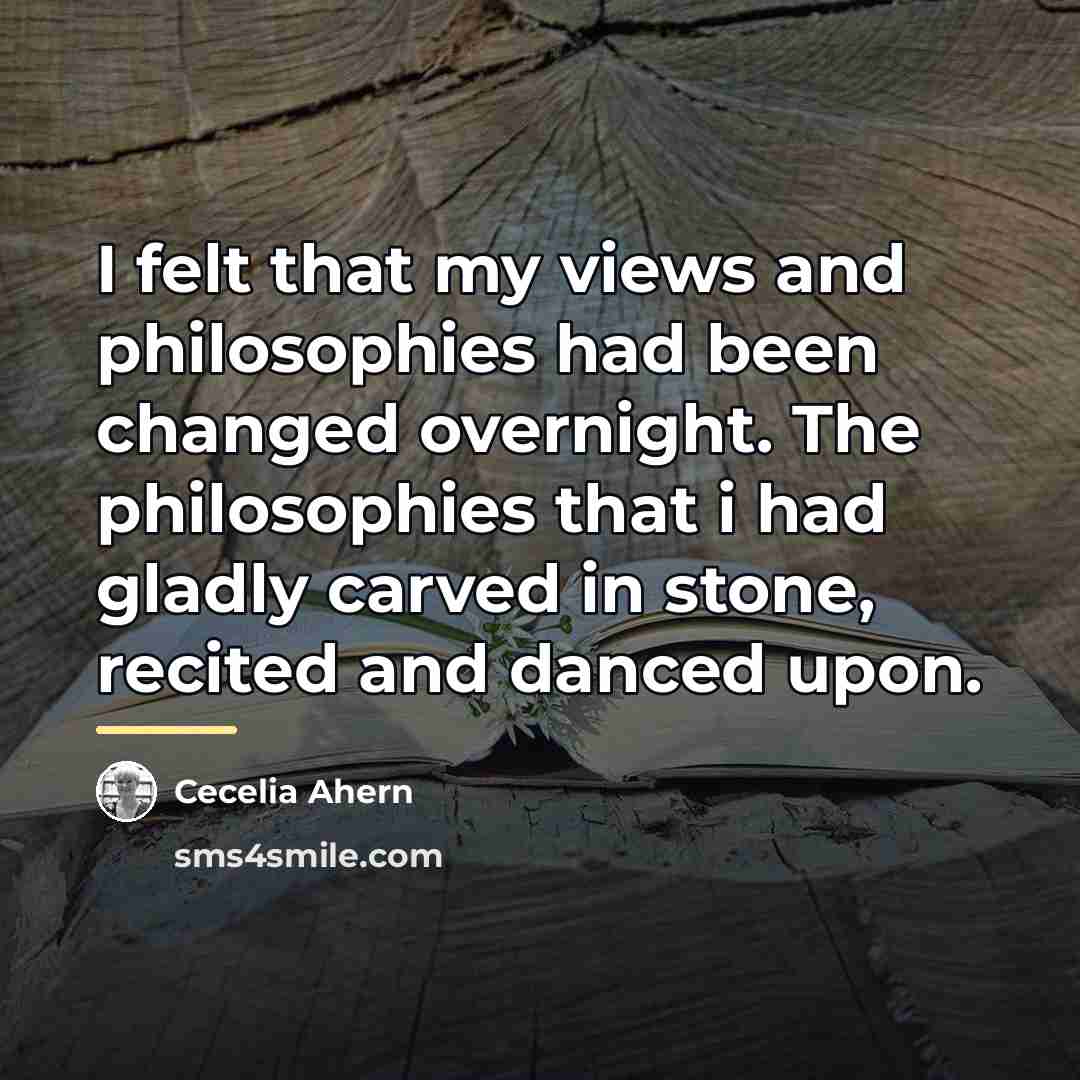 “I felt that my views and philosophies had been changed…” quote by Cecelia Ahern