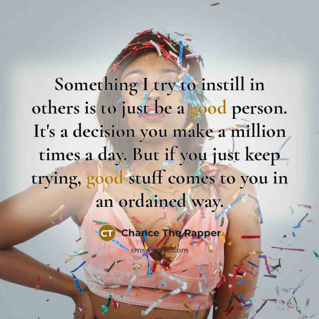 “Something I try to instill in others is to just…” quote by Chance The Rapper