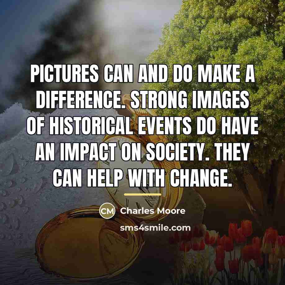 “Pictures can and do make a difference. Strong images of…” quote by Charles Moore
