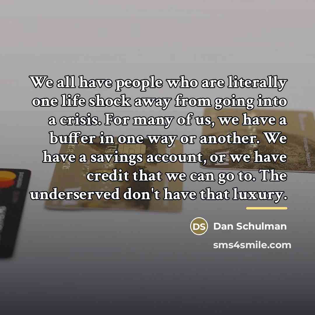 “We all have people who are literally one life shock…” quote by Dan Schulman