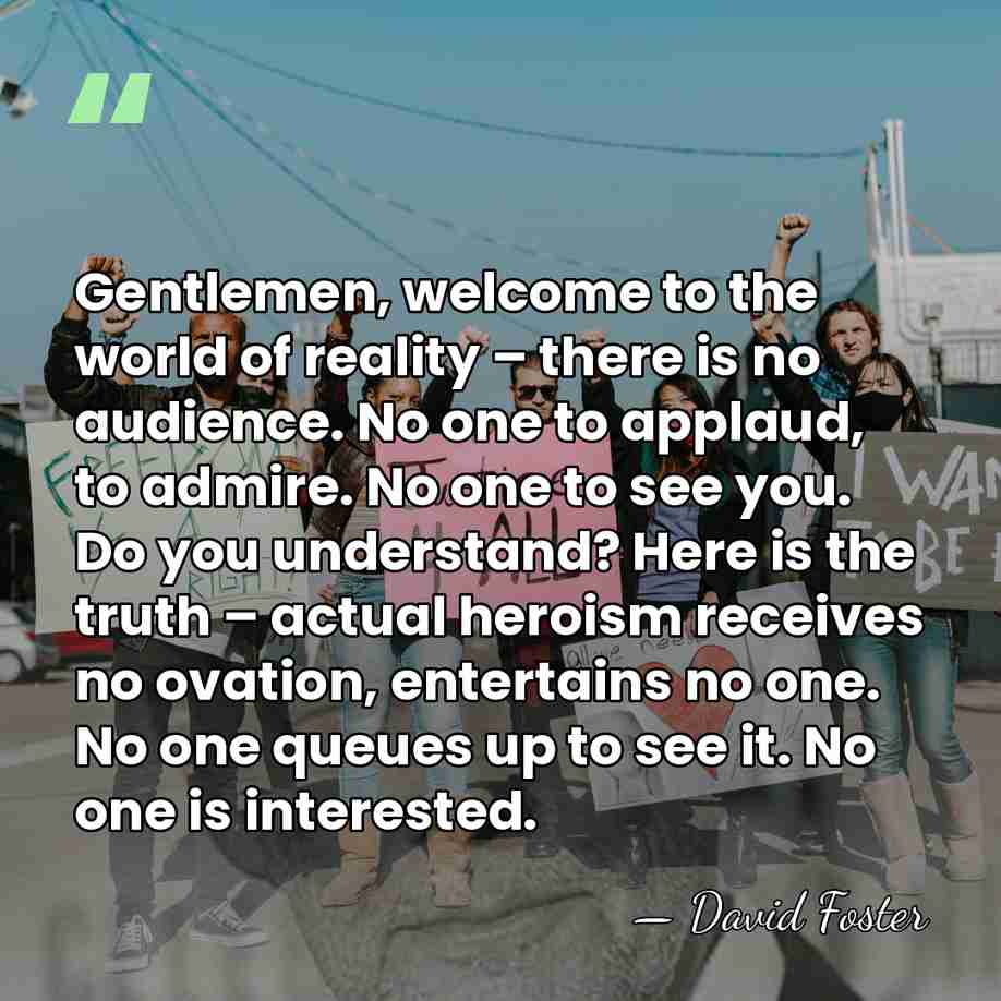Gentlemen, welcome to the world of reality – there is no audience.&hellip; - David Foster