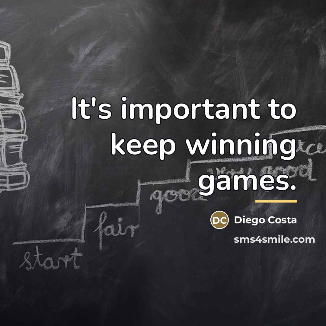 “It's important to keep winning games.…” quote by Diego Costa