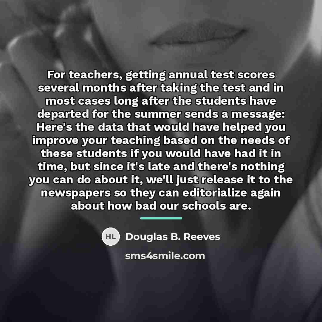 “For teachers, getting annual test scores several months after taking…” quote by Douglas B. Reeves