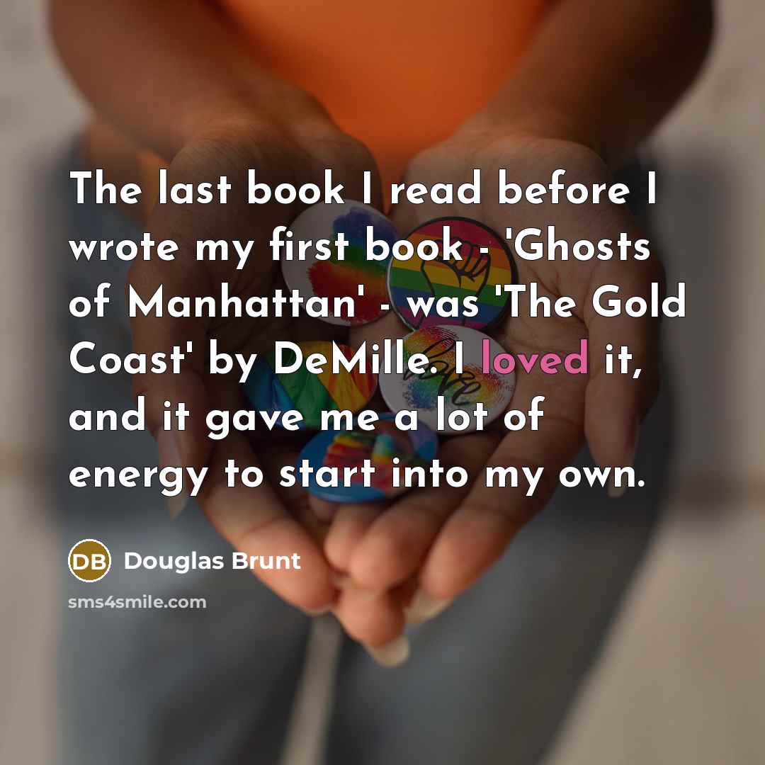 “The last book I read before I wrote my first…” quote by Douglas Brunt