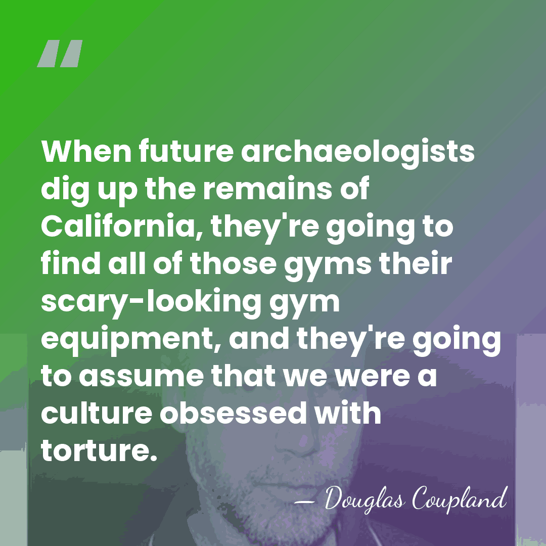 When future archaeologists dig up the remains of California, they're going to&hellip; - Douglas Coupland